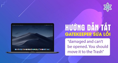 Hướng dẫn tắt Gatekeeper trên Mac OS (Bật tùy chọn Anywhere) sửa lỗi “damaged and can’t be opened. You should move it to the Trash”