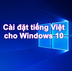Cách cài đặt tiếng Việt cho Windows 10 dể nhất – Chuyển tiếng Việt cho Windows 10