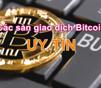 Top Sàn mua bán giao dịch Bitcoin uy tín Việt Nam và Thế Giới