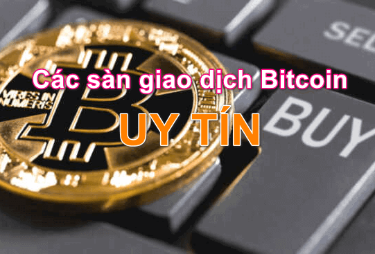Top Sàn mua bán giao dịch Bitcoin uy tín Việt Nam và Thế Giới