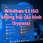 Tải Windows 11 ISO bản chính thức – Bypass TPM 2.0 không hỏi cấu hình OK cho mọi máy UEFI & LEGACY