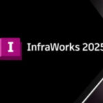 Download Autodesk InfraWorks 2025 – Hướng dẫn cài đặt chi tiết